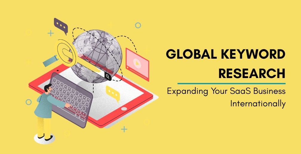 Global Keyword Research for Expanding Your SaaS Business Internationally Introduction